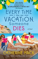 Every Time I Go on Vacation, Someone Dies by Mack, Catherine