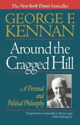 Around the Cragged Hill: A Personal and Political Philosophy by Kennan, George Frost