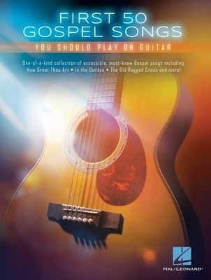 First 50 Gospel Songs You Should Play on Guitar by Hal Leonard Publishing Corporation