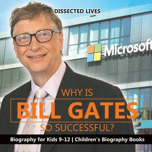 Why Is Bill Gates So Successful? Biography for Kids 9-12 Children's Biography Books by Dissected Lives