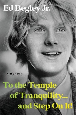 To the Temple of Tranquility...and Step on It!: A Memoir by Begley, Ed, Jr.