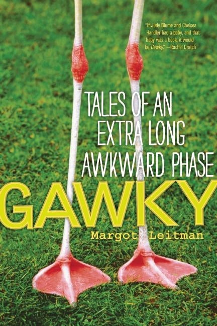 Gawky: Tales of an Extra Long Awkward Phase by Leitman, Margot