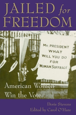 Jailed for Freedom: American Women Win the Vote by Stevens, Doris