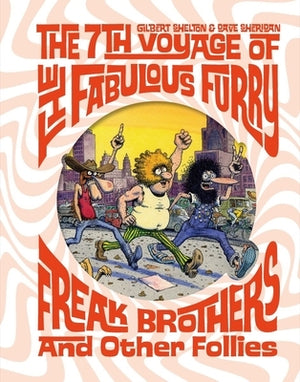 The 7th Voyage of Fabulous Furry Freak Brothers and Other Follies by Shelton, Gilbert