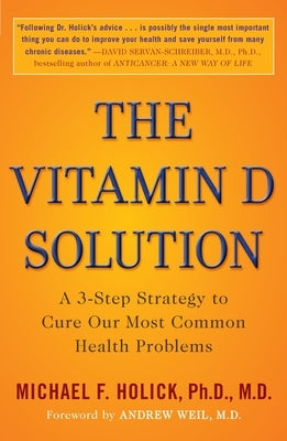 The Vitamin D Solution: A 3-Step Strategy to Cure Our Most Common Health Problems by Holick, Michael F.