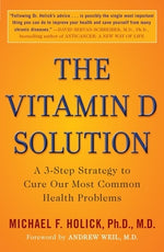 The Vitamin D Solution: A 3-Step Strategy to Cure Our Most Common Health Problems by Holick, Michael F.