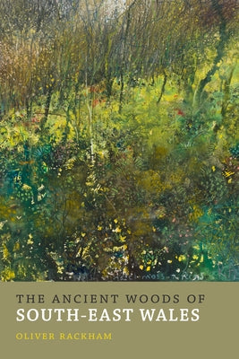 The Ancient Woods of South-East Wales by Rackham, Oliver