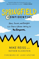 Springfield Confidential: Jokes, Secrets, and Outright Lies from a Lifetime Writing for the Simpsons by Reiss, Mike