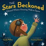 The Stars Beckoned: Edward White's Amazing Walk in Space by Wellins, Candy