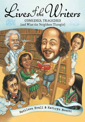 Lives of the Writers: Comedies, Tragedies (and What the Neighbors Thought) by Krull, Kathleen