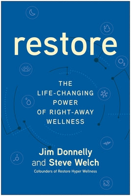 Restore: The Life-Changing Power of Right-Away Wellness by Donnelly, Jim