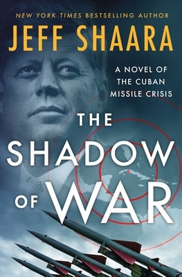 The Shadow of War: A Novel of the Cuban Missile Crisis by Shaara, Jeff