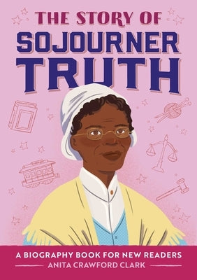 The Story of Sojourner Truth: A Biography Book for New Readers by Clark, Anita Crawford