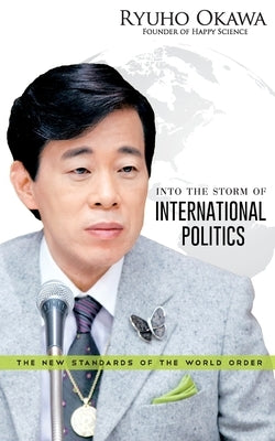 Into the Storm of International Politics by Okawa, Ryuho