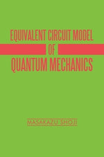 Equivalent Circuit Model of Quantum Mechanics by Shoji, Masakazu