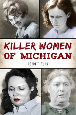 Killer Women of Michigan by Buhk, Tobin T.