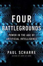 Four Battlegrounds: Power in the Age of Artificial Intelligence by Scharre, Paul