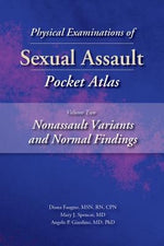 Physical Examinations of Sexual Assault Pocket Atlas, Volume Two: Nonassault Variants and Normal Findings by Faugno, Diana