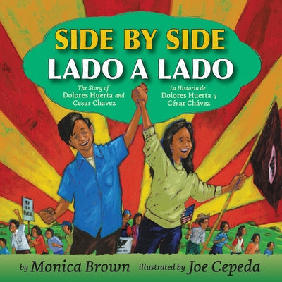 Side by Side/Lado a Lado: The Story of Dolores Huerta and Cesar Chavez/La Historia de Dolores Huerta Y C?sar Ch?vez (Bilingual English-Spanish) by Brown, Monica