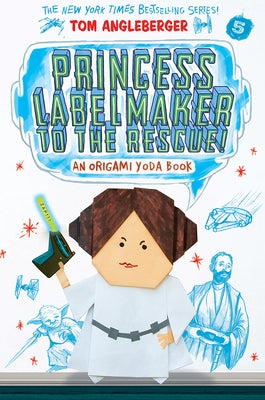 Princess Labelmaker to the Rescue! (Origami Yoda #5) by Angleberger, Tom