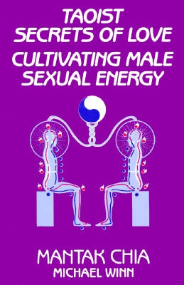 Taoist Secrets of Love: Cultivating Male Sexual Energy by Chia, Mantak