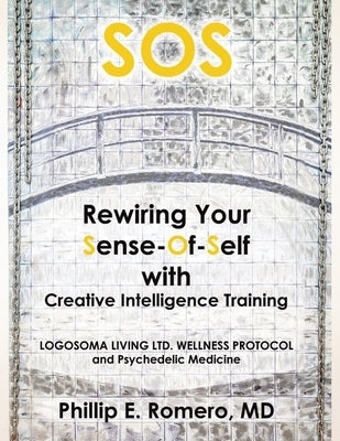 S.O.S: Rewiring Your Sense-Of-Self with Creative Intelligence Training by Romero, Phillip E.