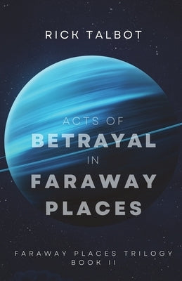 Acts of Betrayal in Faraway Places: Faraway Places Trilogy, Book 2 by Talbot, Rick