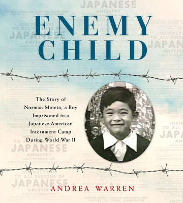 Enemy Child: The Story of Norman Mineta, a Boy Imprisoned in a Japanese American Internment Camp During World War II /]Candrea Warr by Warren, Andrea