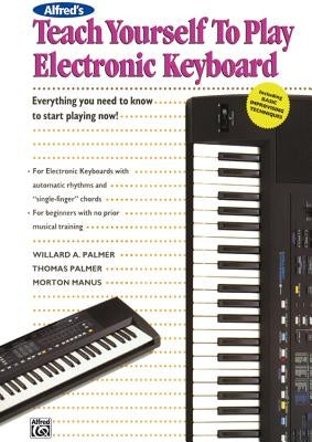 Alfred's Teach Yourself to Play Electronic Keyboard: Everything You Need to Know to Start Playing Now! by Manus, Morton