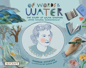 Of Words and Water: The Story of Wilma Dykeman--Writer, Historian, Environmentalist by Hitchcock, Shannon