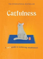 Catfulness: A Cat's Guide to Achieving Mindfulness by Cat, A.