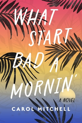 What Start Bad a Mornin' by Mitchell, Carol