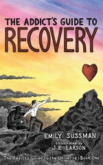 The Addict's Guide to Recovery by Sussman, Emily