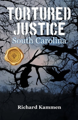 Tortured Justice, South Carolina by Kammen, Richard