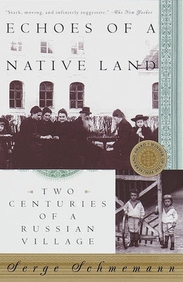 Echoes of a Native Land: Two Centuries of a Russian Village by Schmemann, Serge