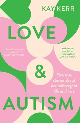 Love & Autism: Five True Stories about Neurodivergent Life and Love by Kerr, Kay