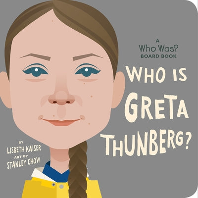 Who Is Greta Thunberg?: A Who Was? Board Book by Kaiser, Lisbeth