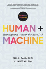 Human + Machine, Updated and Expanded: Reimagining Work in the Age of AI by Daugherty, Paul R.