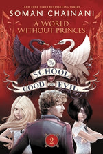 The School for Good and Evil #2: A World Without Princes: Now a Netflix Originals Movie by Chainani, Soman