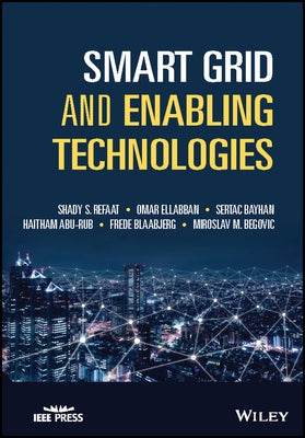 Smart Grid and Enabling Technologies by Refaat, Shady S.