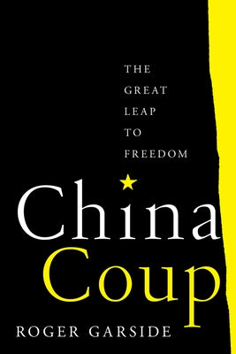 China Coup: The Great Leap to Freedom by Garside, Roger