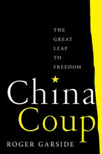 China Coup: The Great Leap to Freedom by Garside, Roger