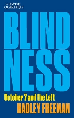 Blindness: October 7 and the Left: Jewish Quarterly 256 by Freeman, Hadley