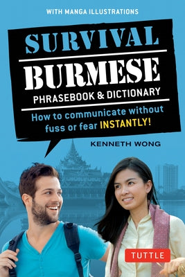 Survival Burmese Phrasebook & Dictionary: How to Communicate Without Fuss or Fear Instantly! (Manga Illustrations) by Wong, Kenneth
