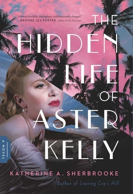 The Hidden Life of Aster Kelly by Sherbrooke, Katherine A.