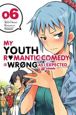 My Youth Romantic Comedy Is Wrong, as I Expected @ Comic, Vol. 6 (Manga) by Watari, Wataru