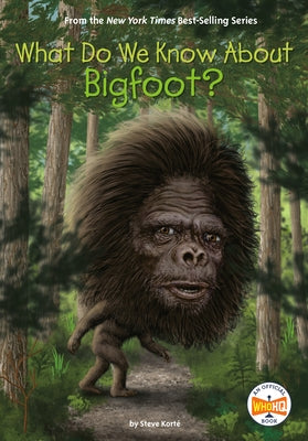 What Do We Know about Bigfoot? by Kort&#233;, Steve