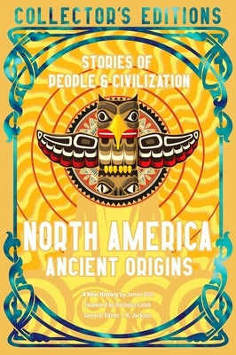 North America Ancient Origins: Stories of People & Civilization by Laluk, Nicholas