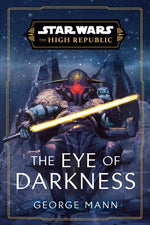 Star Wars: The Eye of Darkness (the High Republic) by Mann, George