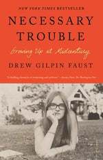 Necessary Trouble: Growing Up at Midcentury by Faust, Drew Gilpin